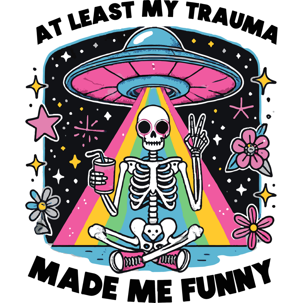 At Least My Trauma Made Me Funny 🛸